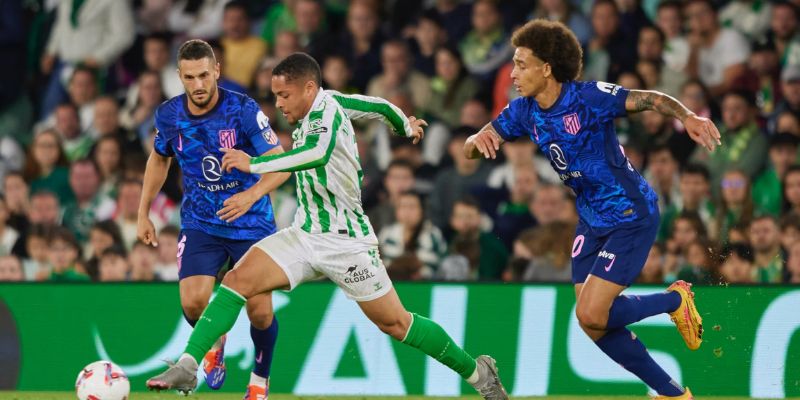 Real Betis vs Atletico Madrid đều cần một thắng lợi