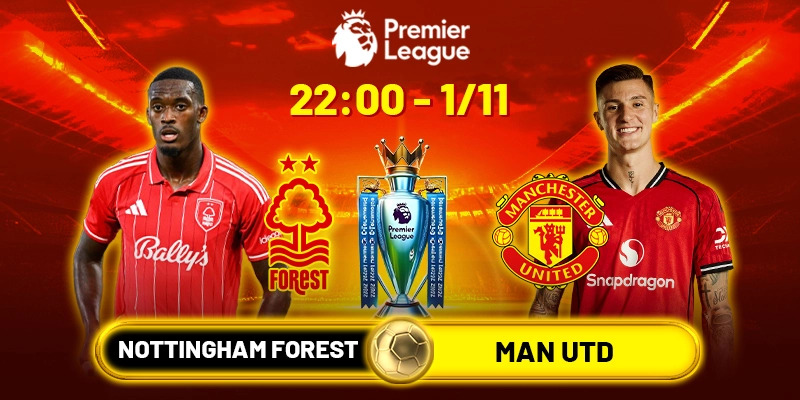 Soi kèo Nottingham Forest vs Man Utd, 22h ngày 1/11 - Vòng 10 EPL